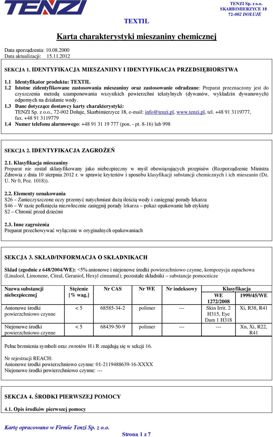 2 Istotne zidentyfikowane zastosowania mieszaniny oraz zastosowanie odradzane: Preparat przeznaczony jest do czyszczenia metodą szamponowania wszystkich powierzchni tekstylnych (dywanów, wykładzin