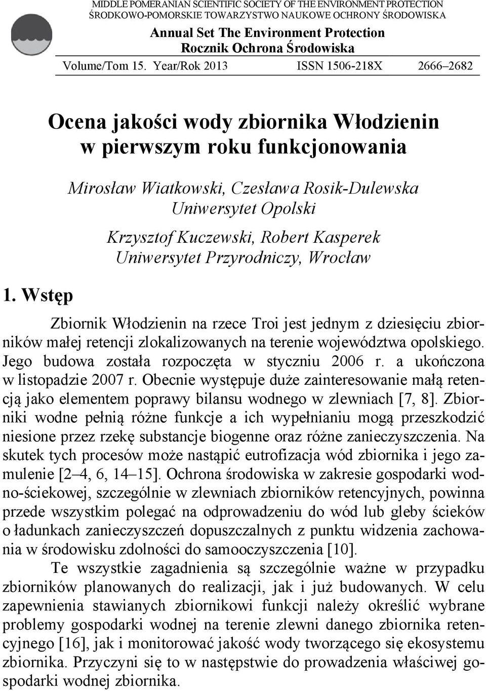 Wstęp Ocena jakości wody zbiornika Włodzienin w pierwszym roku funkcjonowania Mirosław Wiatkowski, Czesława Rosik-Dulewska Uniwersytet Opolski Krzysztof Kuczewski, Robert Kasperek Uniwersytet