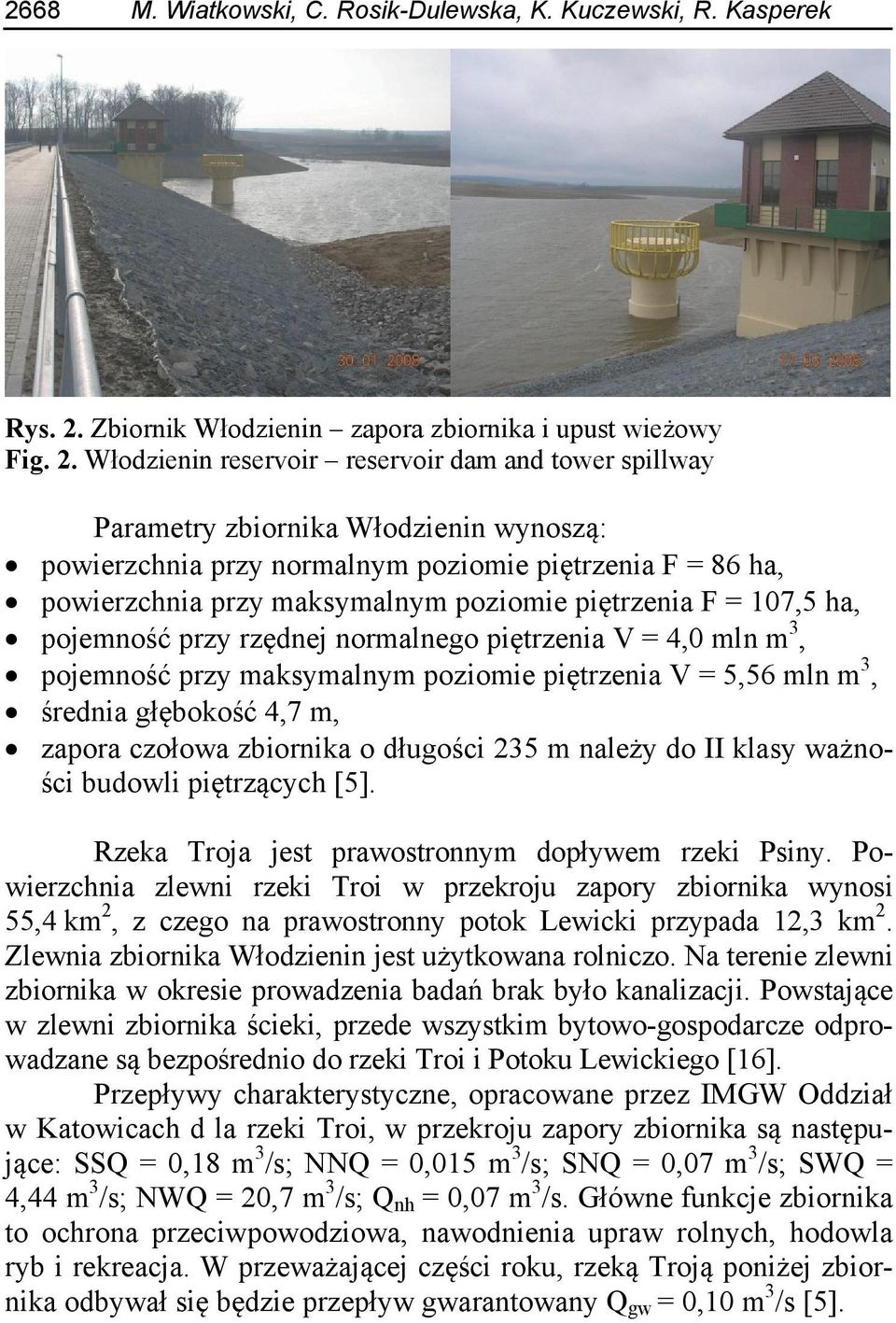 Włodzienin reservoir reservoir dam and tower spillway Parametry zbiornika Włodzienin wynoszą: powierzchnia przy normalnym poziomie piętrzenia F = 86 ha, powierzchnia przy maksymalnym poziomie