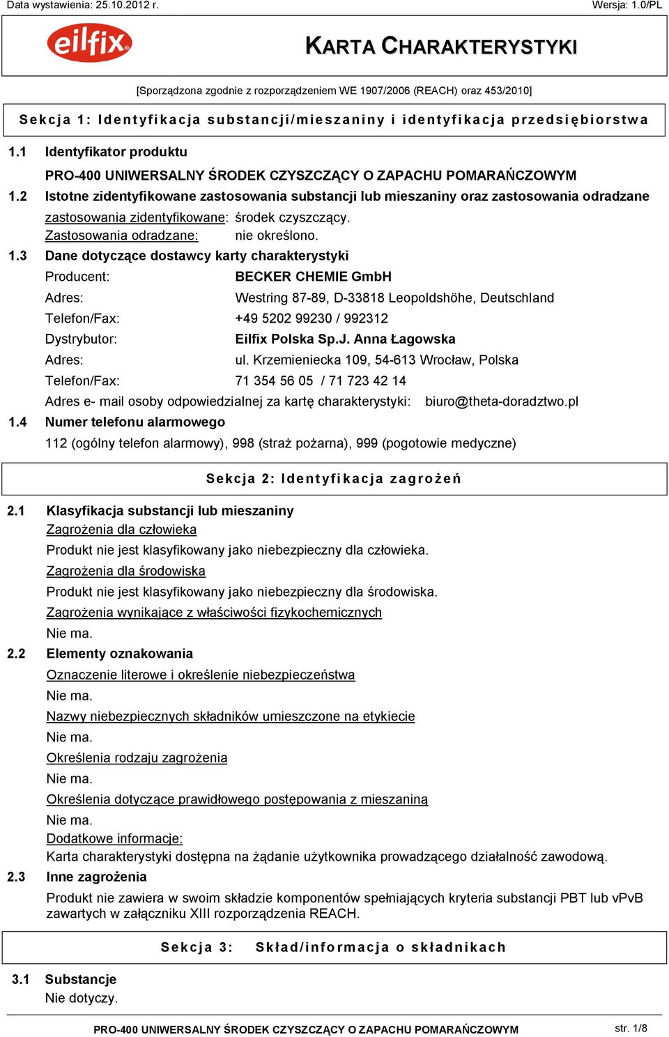 2 Istotne zidentyfikowane zastosowania substancji lub mieszaniny oraz zastosowania odradzane zastosowania zidentyfikowane: środek czyszczący. Zastosowania odradzane: nie określono. 1.