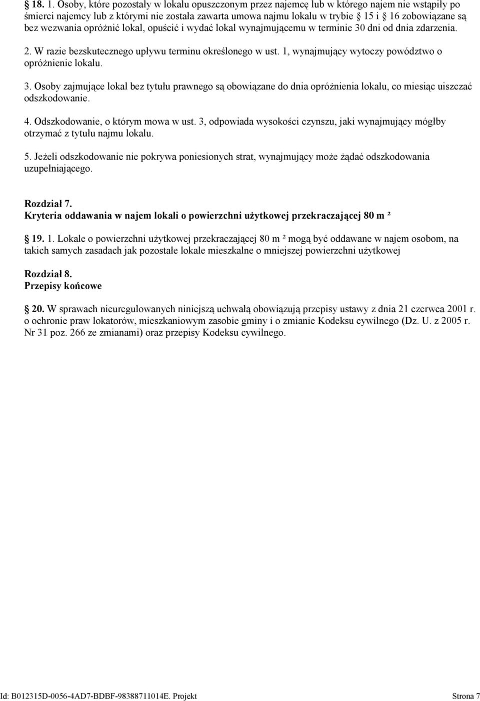 wezwania opróżnić lokal, opuścić i wydać lokal wynajmującemu w terminie 30 dni od dnia zdarzenia. 2. W razie bezskutecznego upływu terminu określonego w ust.