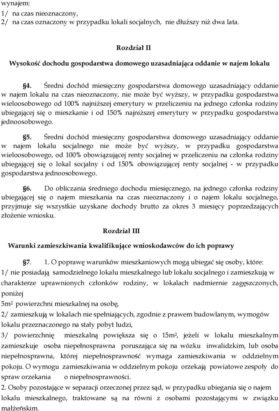 Średni dochód miesięczny gospodarstwa domowego uzasadniający oddanie w najem lokalu na czas nieoznaczony, nie moŝe być wyŝszy, w przypadku gospodarstwa wieloosobowego od 100% najniŝszej emerytury w