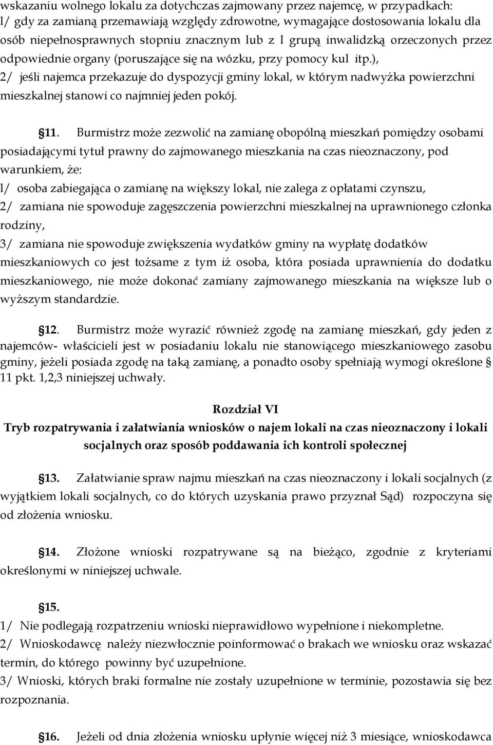 ), 2/ jeśli najemca przekazuje do dyspozycji gminy lokal, w którym nadwyŝka powierzchni mieszkalnej stanowi co najmniej jeden pokój. 11.