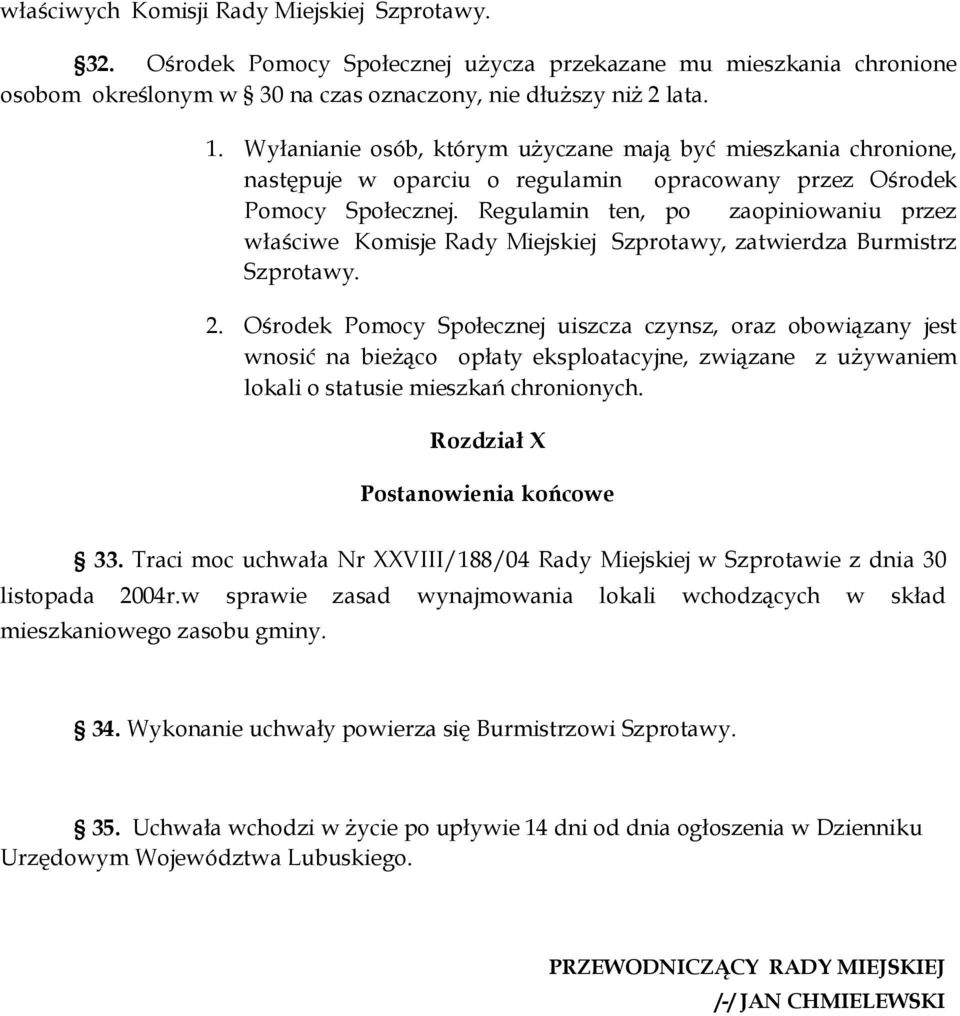 Regulamin ten, po zaopiniowaniu przez właściwe Komisje Rady Miejskiej Szprotawy, zatwierdza Burmistrz Szprotawy. 2.