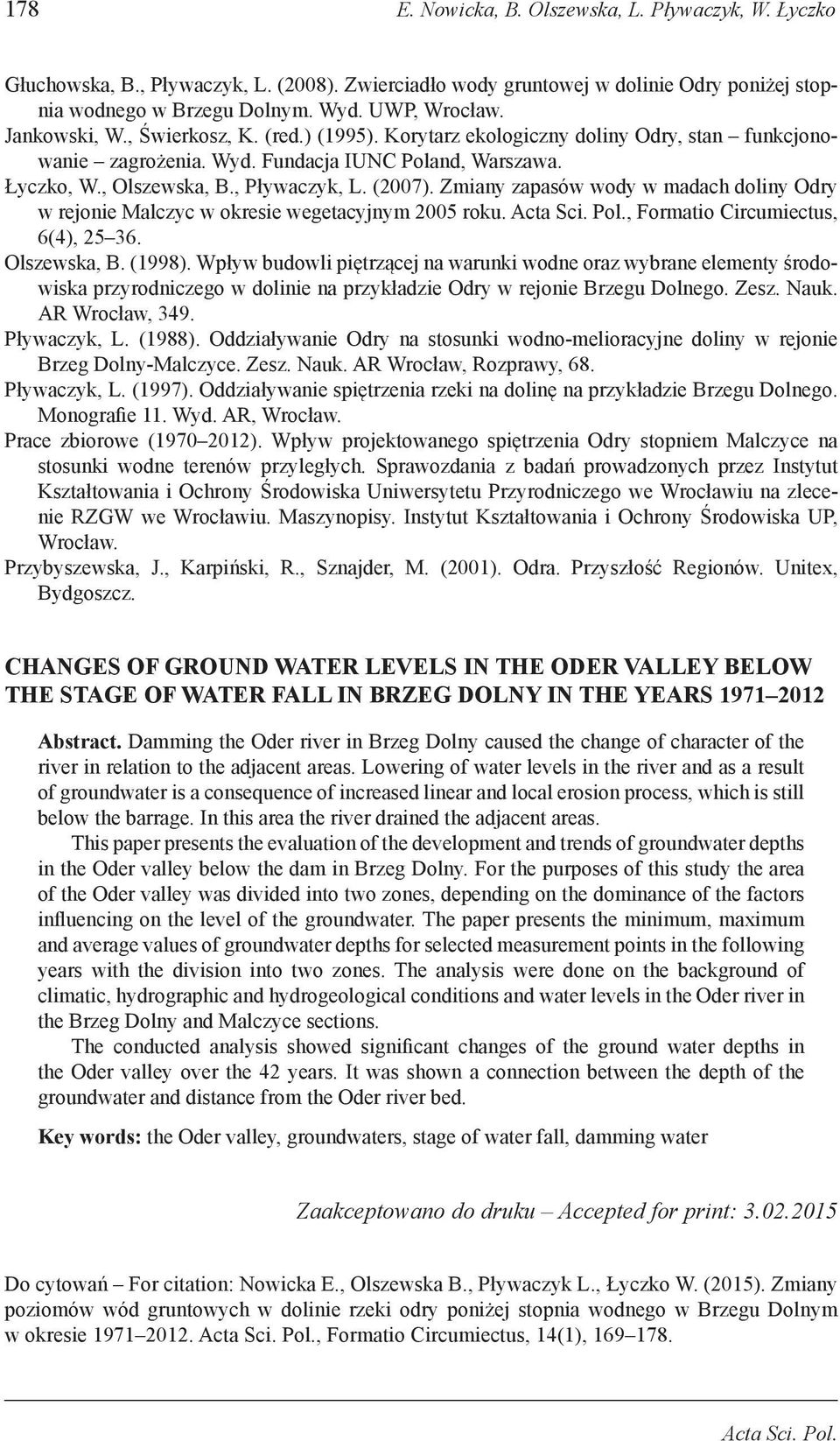 Zmiany zapasów wody w madach doliny Odry w rejonie Malczyc w okresie wegetacyjnym 2005 roku. Acta Sci. Pol., Formatio Circumiectus, 6(4), 25 36. Olszewska, B. (1998).