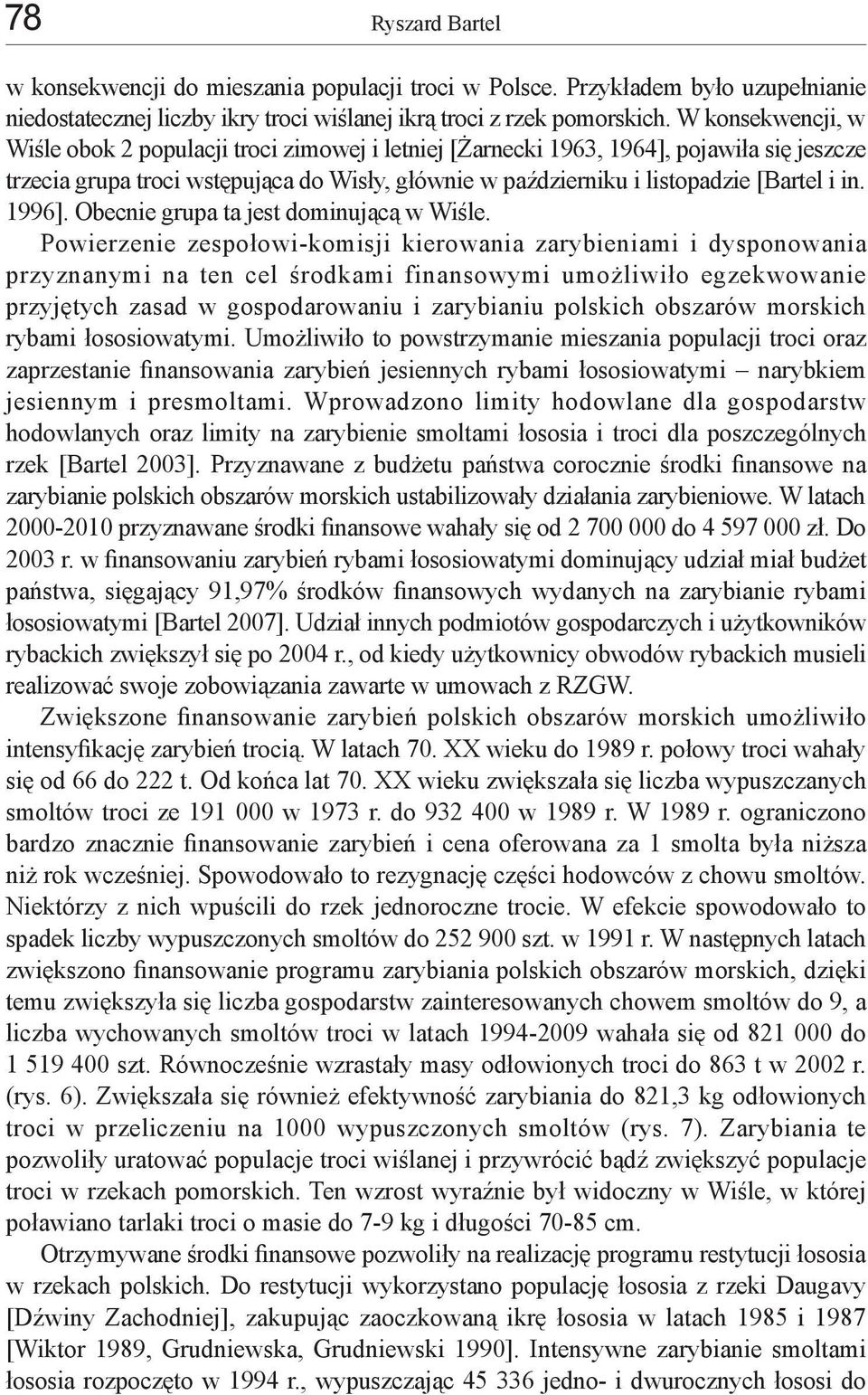 1996]. Obecnie grupa ta jest dominującą w Wiśle.