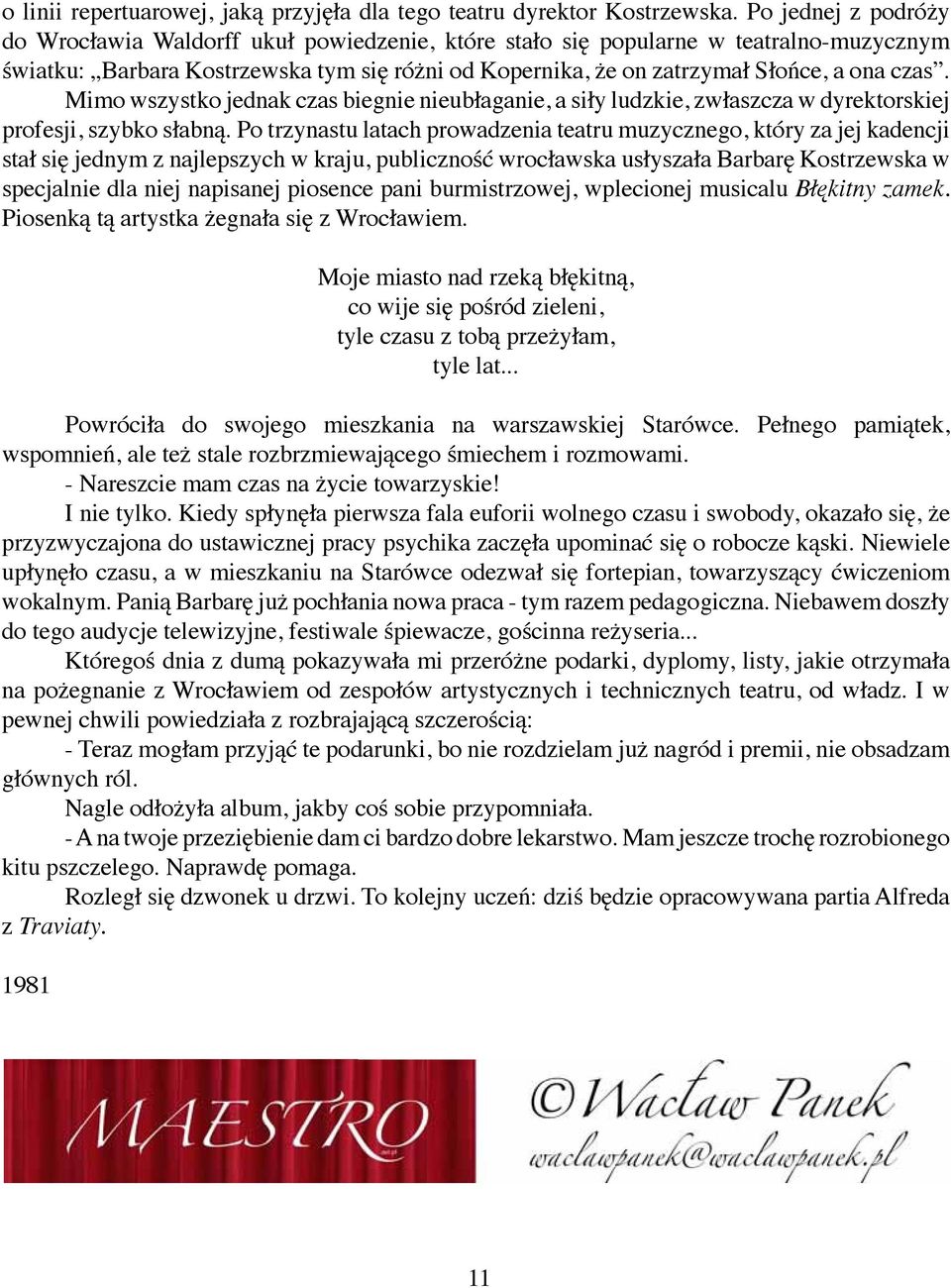 Mimo wszystko jednak czas biegnie nieubłaganie, a siły ludzkie, zwłaszcza w dyrektorskiej profesji, szybko słabną.