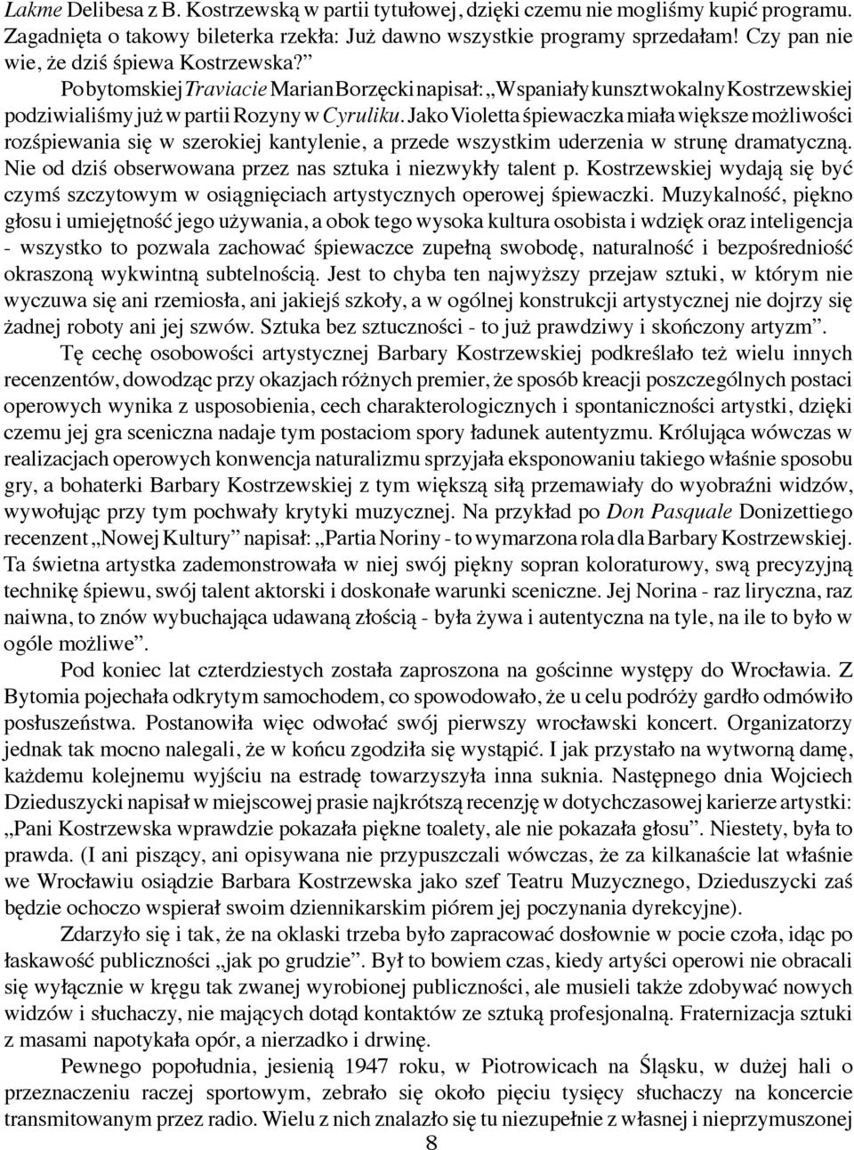 Jako Violetta śpiewaczka miała większe możliwości rozśpiewania się w szerokiej kantylenie, a przede wszystkim uderzenia w strunę dramatyczną.