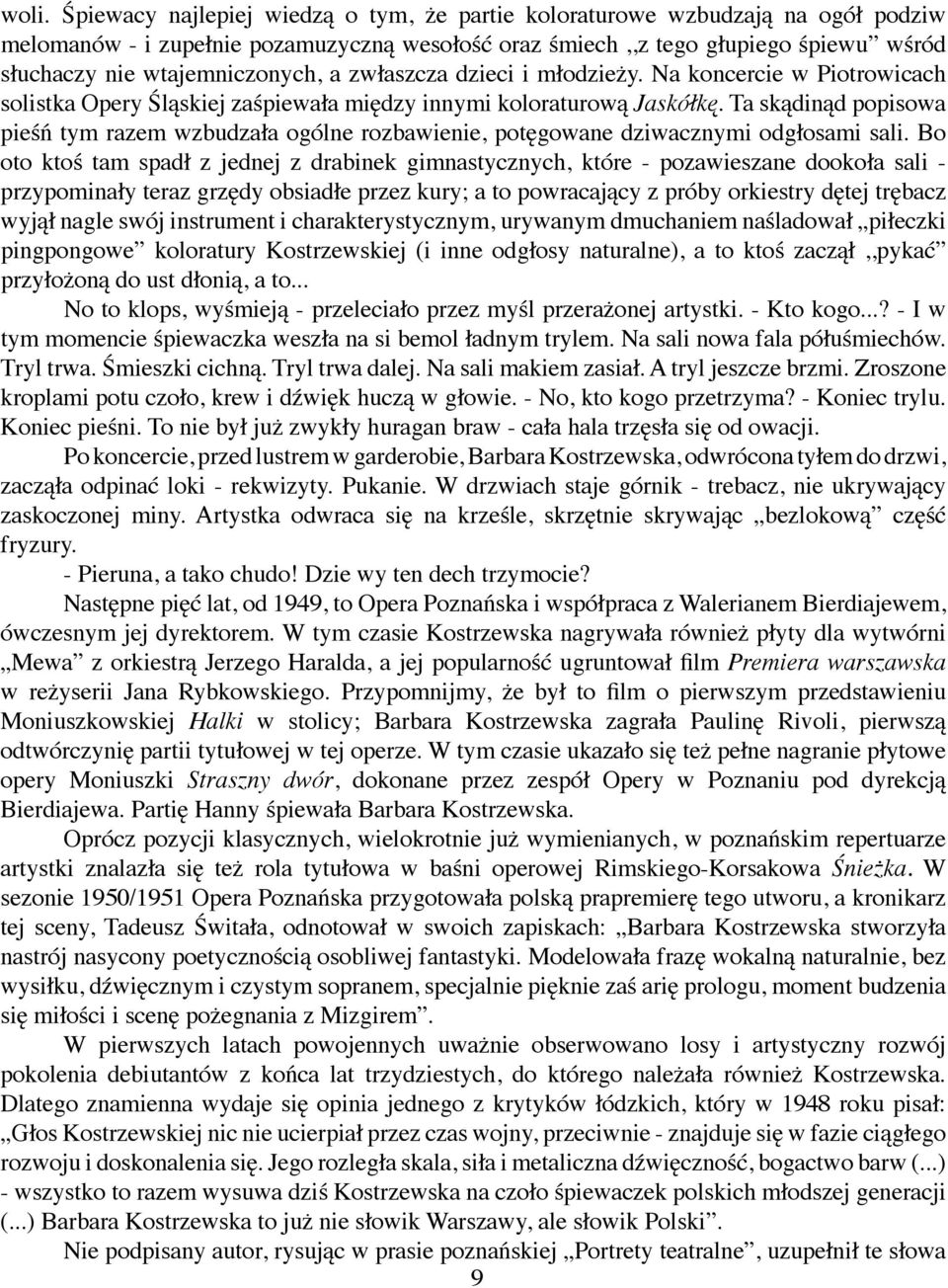 Ta skądinąd popisowa pieśń tym razem wzbudzała ogólne rozbawienie, potęgowane dziwacznymi odgłosami sali.