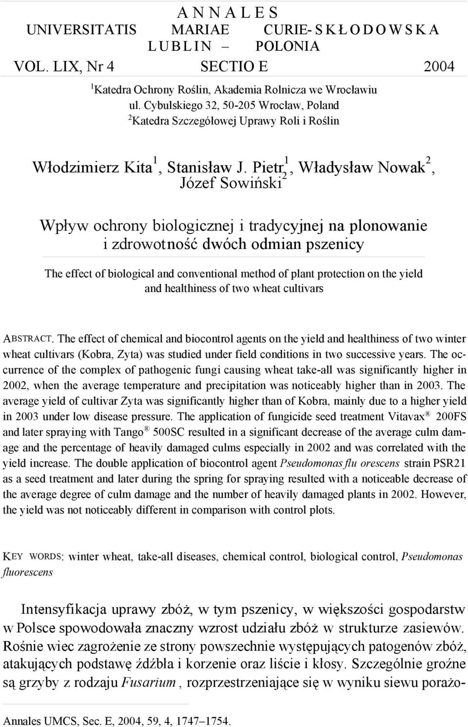 Pietr2, Władysław Nowak, Józef Sowiński Wpływ ochrony biologicznej i tradycyjnej na plonowanie i zdrowotność dwóch odmian pszenicy The effect of biological and conventional method of plant protection