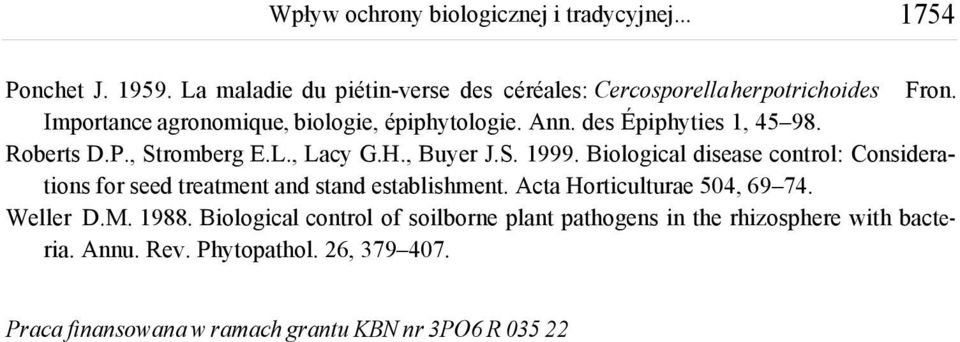 Biological disease control: Considerations for seed treatment and stand establishment. Acta Horticulturae 504, 69 74. Weller D.M. 1988.