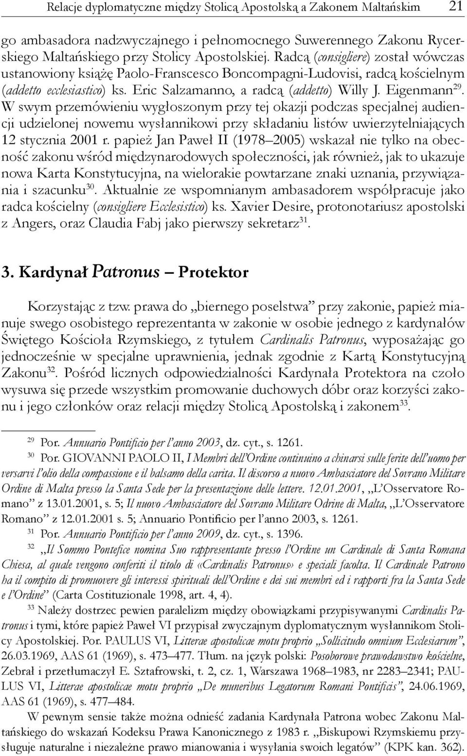 W swym przemówieniu wygłoszonym przy tej okazji podczas specjalnej audiencji udzielonej nowemu wysłannikowi przy składaniu listów uwierzytelniających 12 stycznia 2001 r.