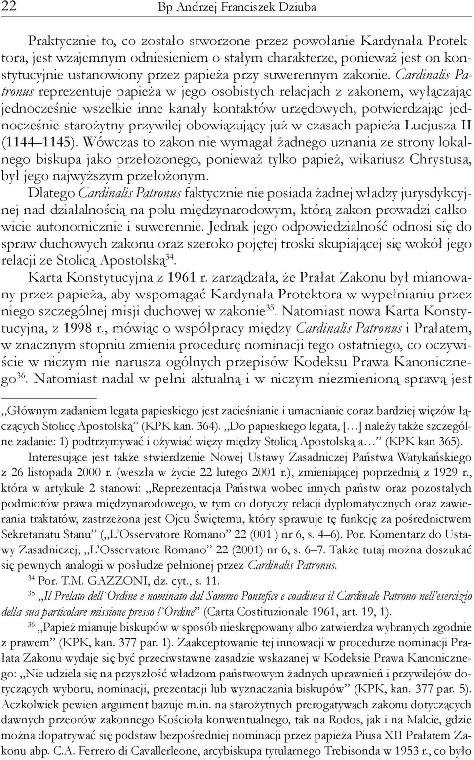 Cardinalis Patronus reprezentuje papieża w jego osobistych relacjach z zakonem, wyłączając jednocześnie wszelkie inne kanały kontaktów urzędowych, potwierdzając jednocześnie starożytny przywilej