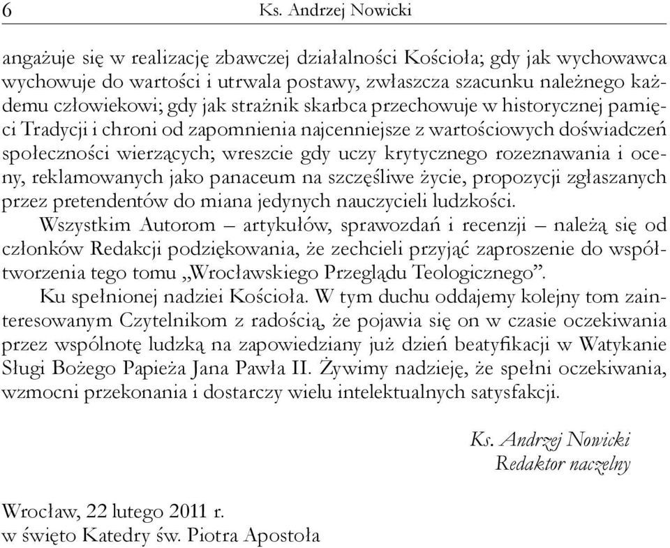 oceny, reklamowanych jako panaceum na szczęśliwe życie, propozycji zgłaszanych przez pretendentów do miana jedynych nauczycieli ludzkości.