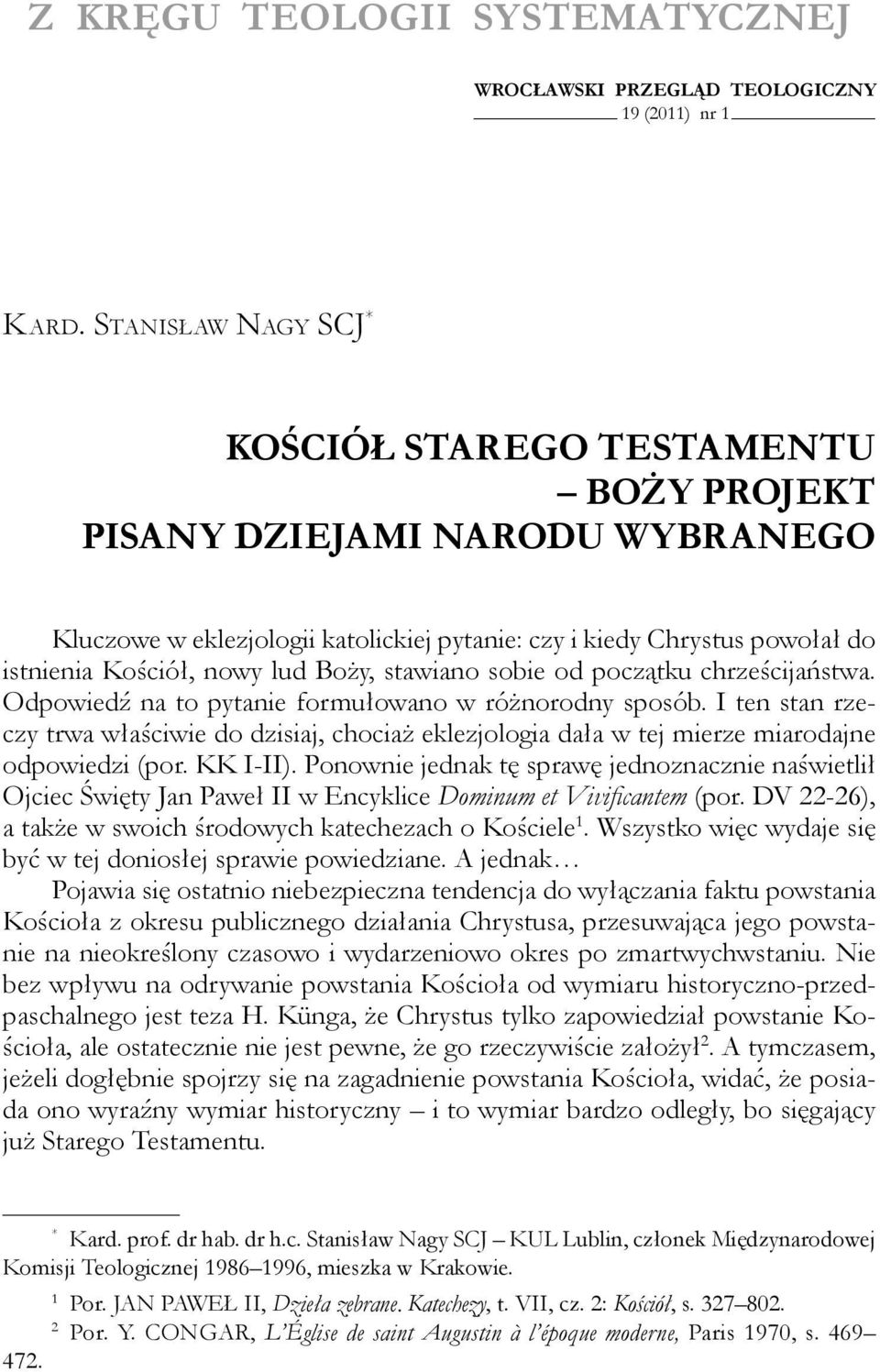 Boży, stawiano sobie od początku chrześcijaństwa. Odpowiedź na to pytanie formułowano w różnorodny sposób.