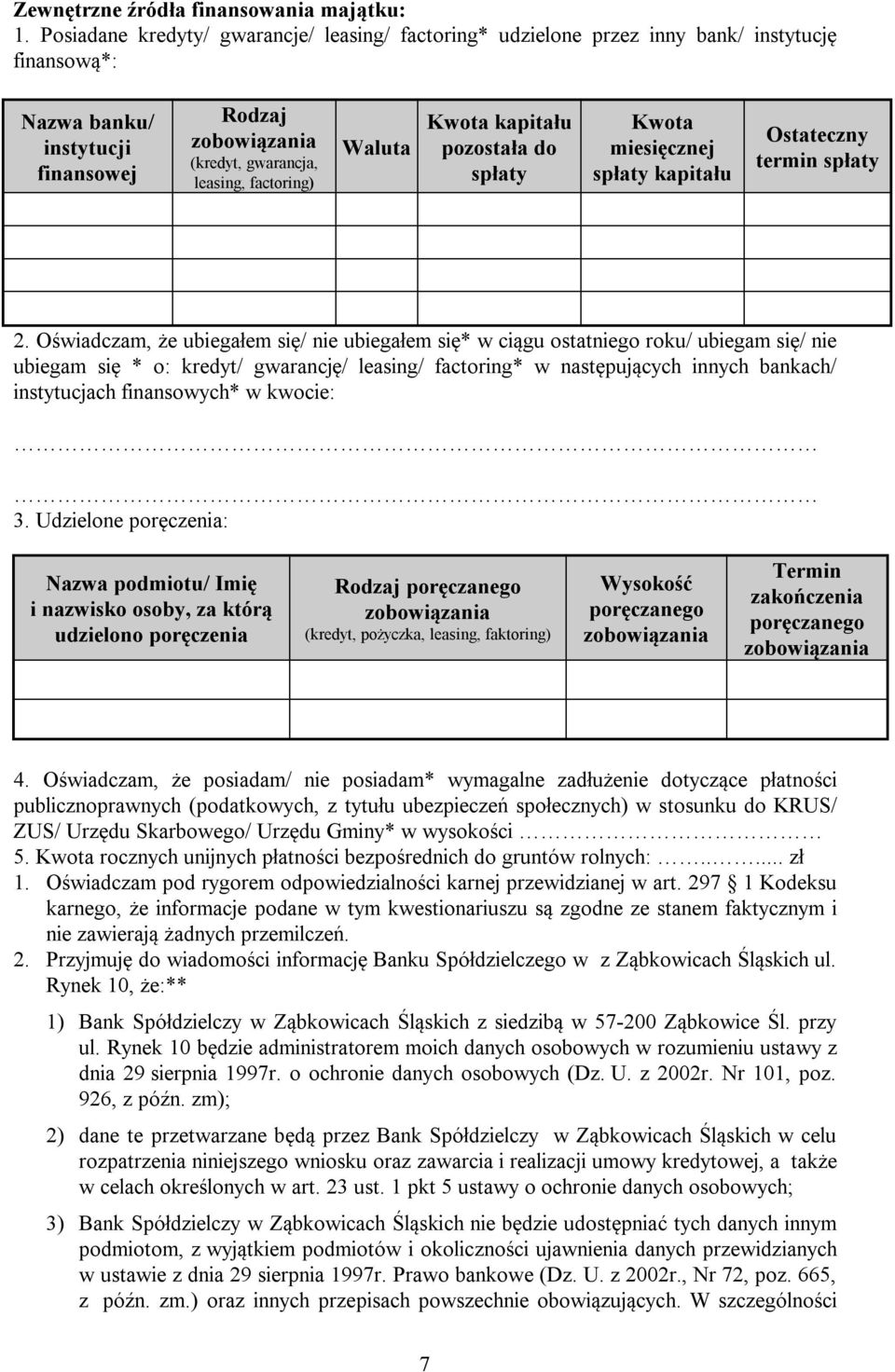 Waluta Kwota kapitału pozostała do spłaty Kwota miesięcznej spłaty kapitału Ostateczny termin spłaty 2.