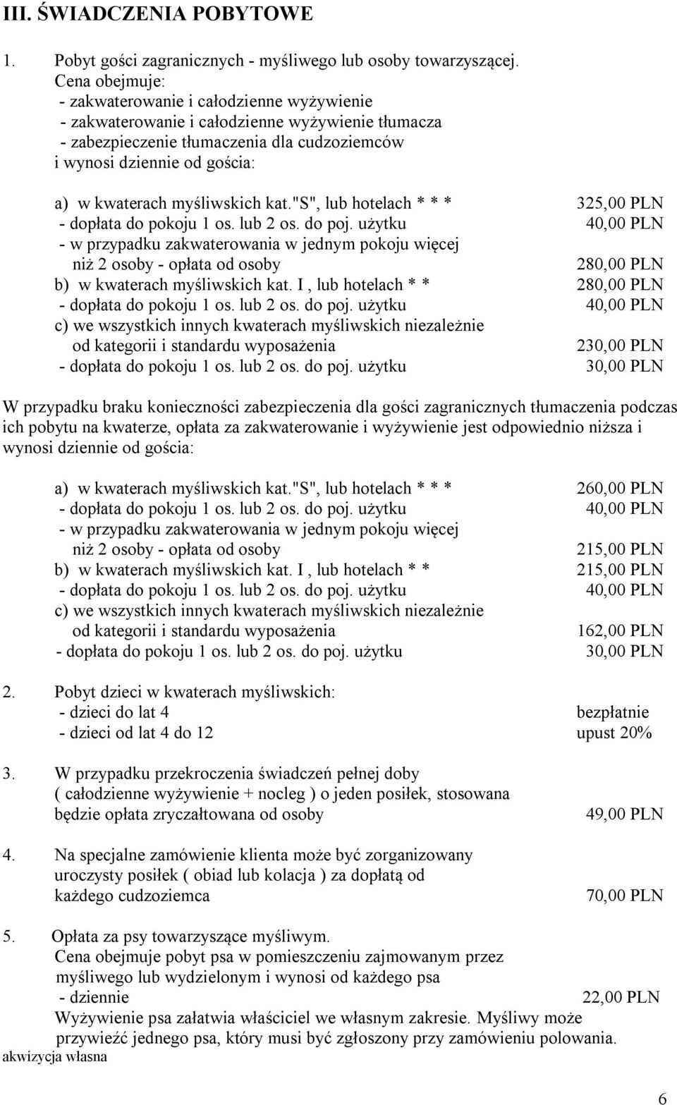 myśliwskich kat."s", lub hotelach * * * 325,00 PLN - dopłata do pokoju 1 os. lub 2 os. do poj.