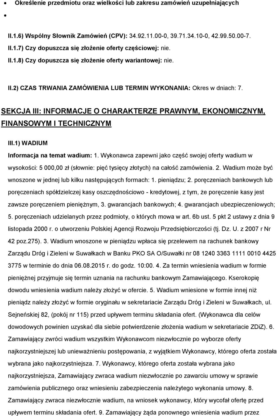 SEKCJA III: INFORMACJE O CHARAKTERZE PRAWNYM, EKONOMICZNYM, FINANSOWYM I TECHNICZNYM III.1) WADIUM Infrmacja na temat wadium: 1.