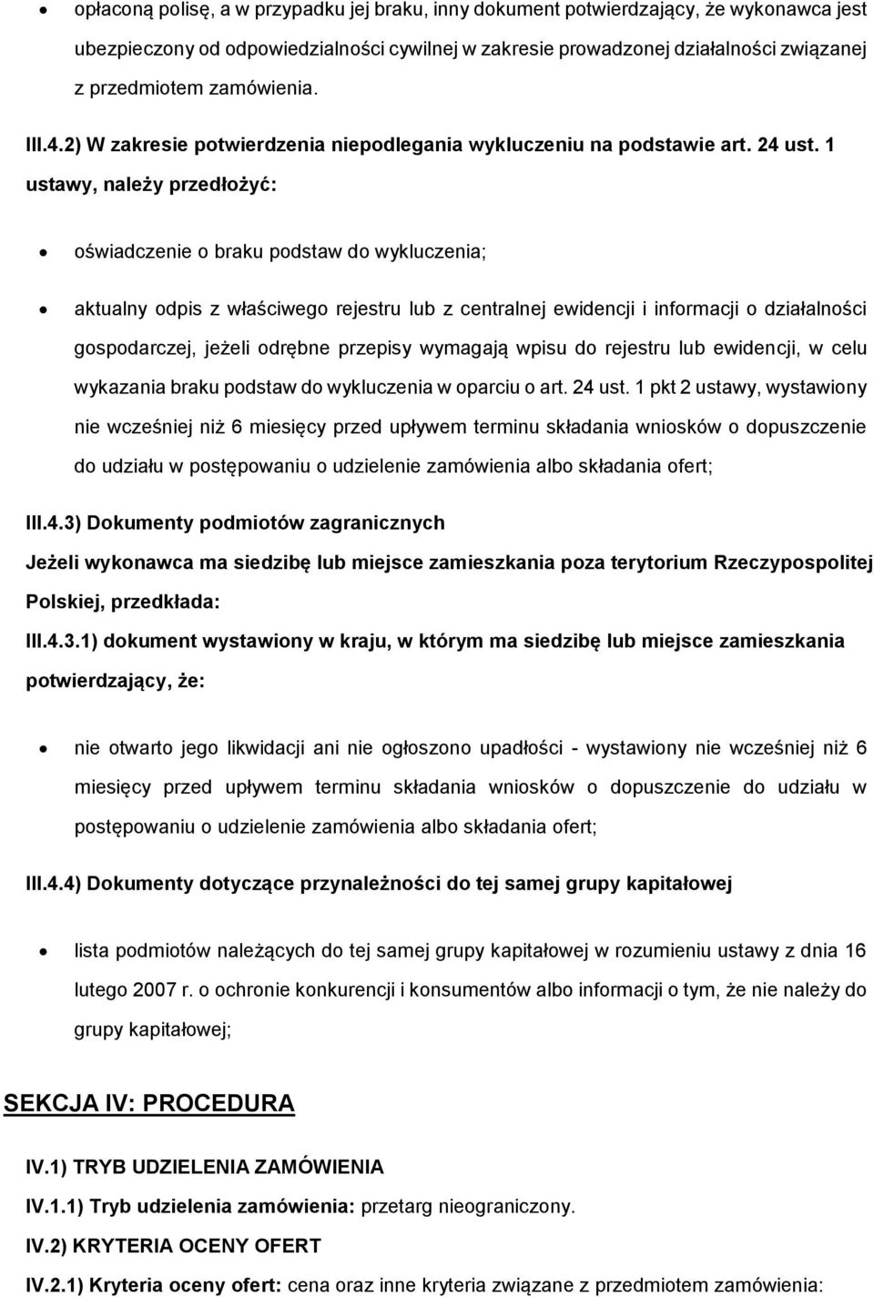 1 ustawy, należy przedłżyć: świadczenie braku pdstaw d wykluczenia; aktualny dpis z właściweg rejestru lub z centralnej ewidencji i infrmacji działalnści gspdarczej, jeżeli drębne przepisy wymagają