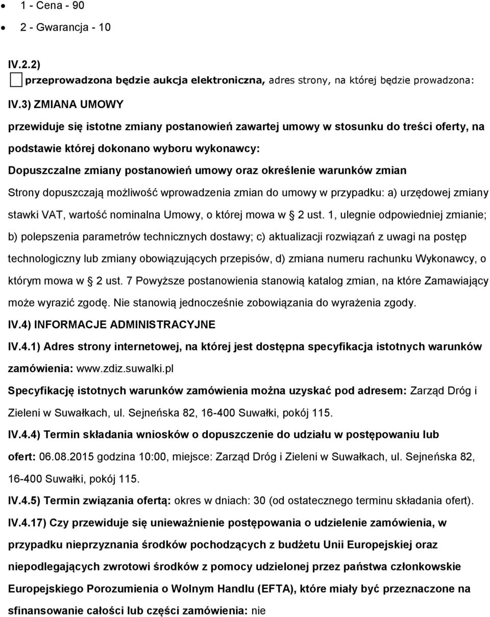 Strny dpuszczają mżliwść wprwadzenia zmian d umwy w przypadku: a) urzędwej zmiany stawki VAT, wartść nminalna Umwy, której mwa w 2 ust.