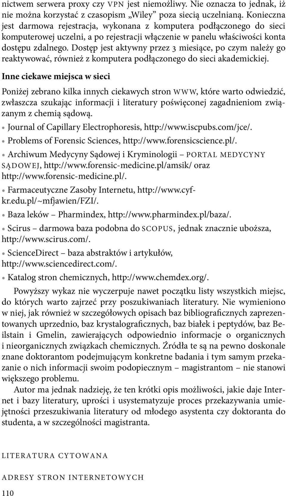 Dostęp jest aktywny przez 3 miesiące, po czym należy go reaktywować, również z komputera podłączonego do sieci akademickiej.