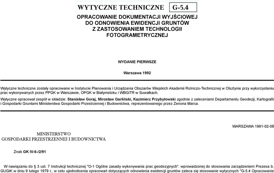 Planowania i Urządzania Obszarów Wiejskich Akademii Rolniczo-Technicznej w Olsztynie przy wykorzystaniu prac wykonywanych przez PPGK w Warszawie, OPGK w Białymstoku i WBGiTR w Suwałkach.