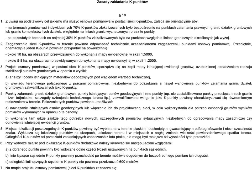 bezpośrednio na punktach załamania prawnych granic działek gruntowych lub granic kompleksów tych działek, względnie na liniach granic wyznaczonych przez te punkty, - na pozostałych terenach co