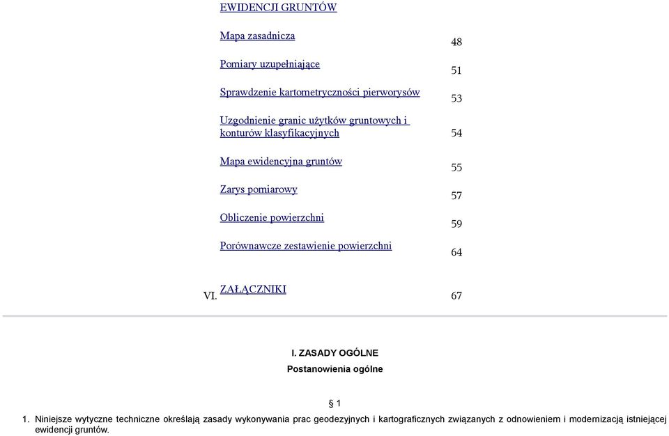 zestawienie powierzchni 55 57 59 64 VI. ZAŁĄCZNIKI 67 I. ZASADY OGÓLNE Postanowienia ogólne 1 1.