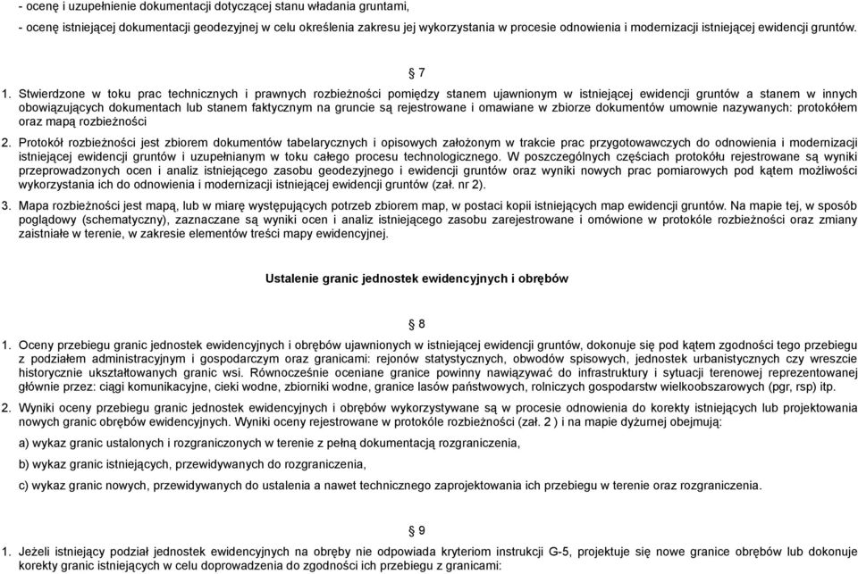 Stwierdzone w toku prac technicznych i prawnych rozbieżności pomiędzy stanem ujawnionym w istniejącej ewidencji gruntów a stanem w innych obowiązujących dokumentach lub stanem faktycznym na gruncie