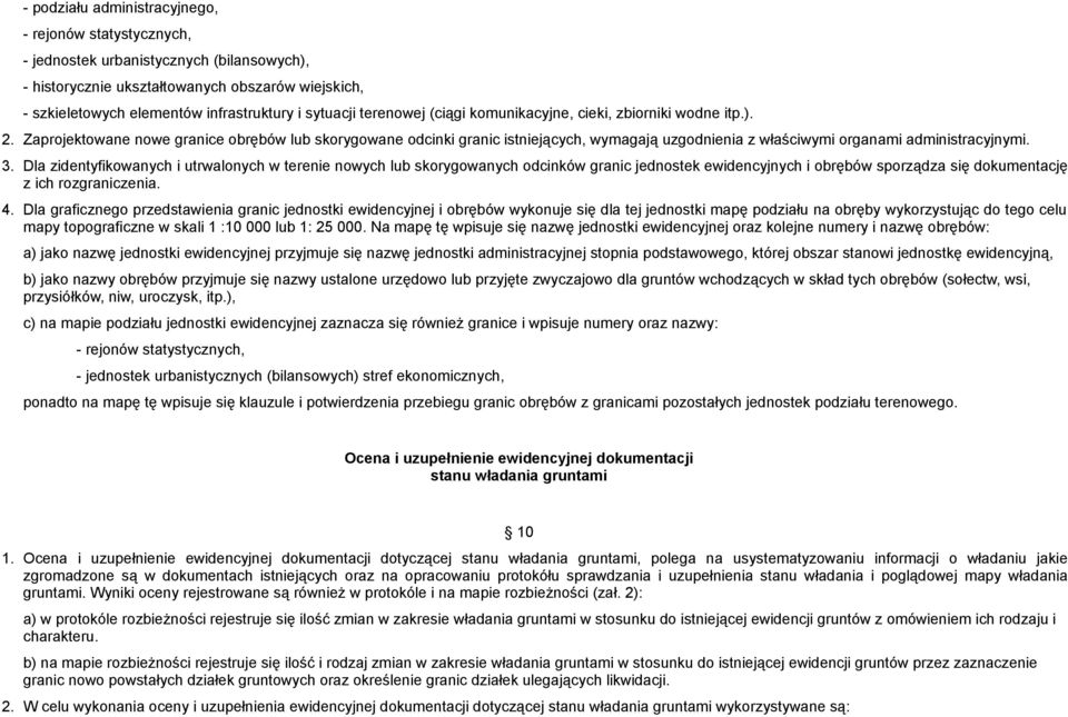 Zaprojektowane nowe granice obrębów lub skorygowane odcinki granic istniejących, wymagają uzgodnienia z właściwymi organami administracyjnymi. 3.