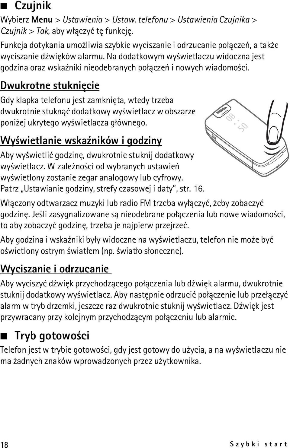 Na dodatkowym wy wietlaczu widoczna jest godzina oraz wska¼niki nieodebranych po³±czeñ i nowych wiadomo ci.