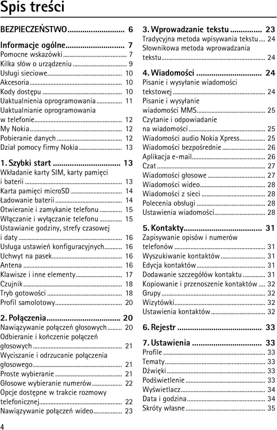 .. 13 Karta pamiêci microsd... 14 adowanie baterii... 14 Otwieranie i zamykanie telefonu... 15 W³±czanie i wy³±czanie telefonu... 15 Ustawianie godziny, strefy czasowej i daty.