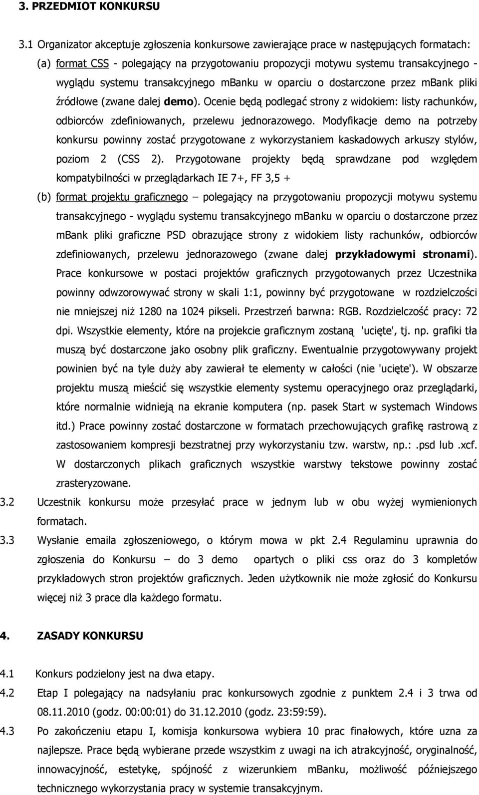 transakcyjnego mbanku w oparciu o dostarczone przez mbank pliki źródłowe (zwane dalej demo). Ocenie będą podlegać strony z widokiem: listy rachunków, odbiorców zdefiniowanych, przelewu jednorazowego.