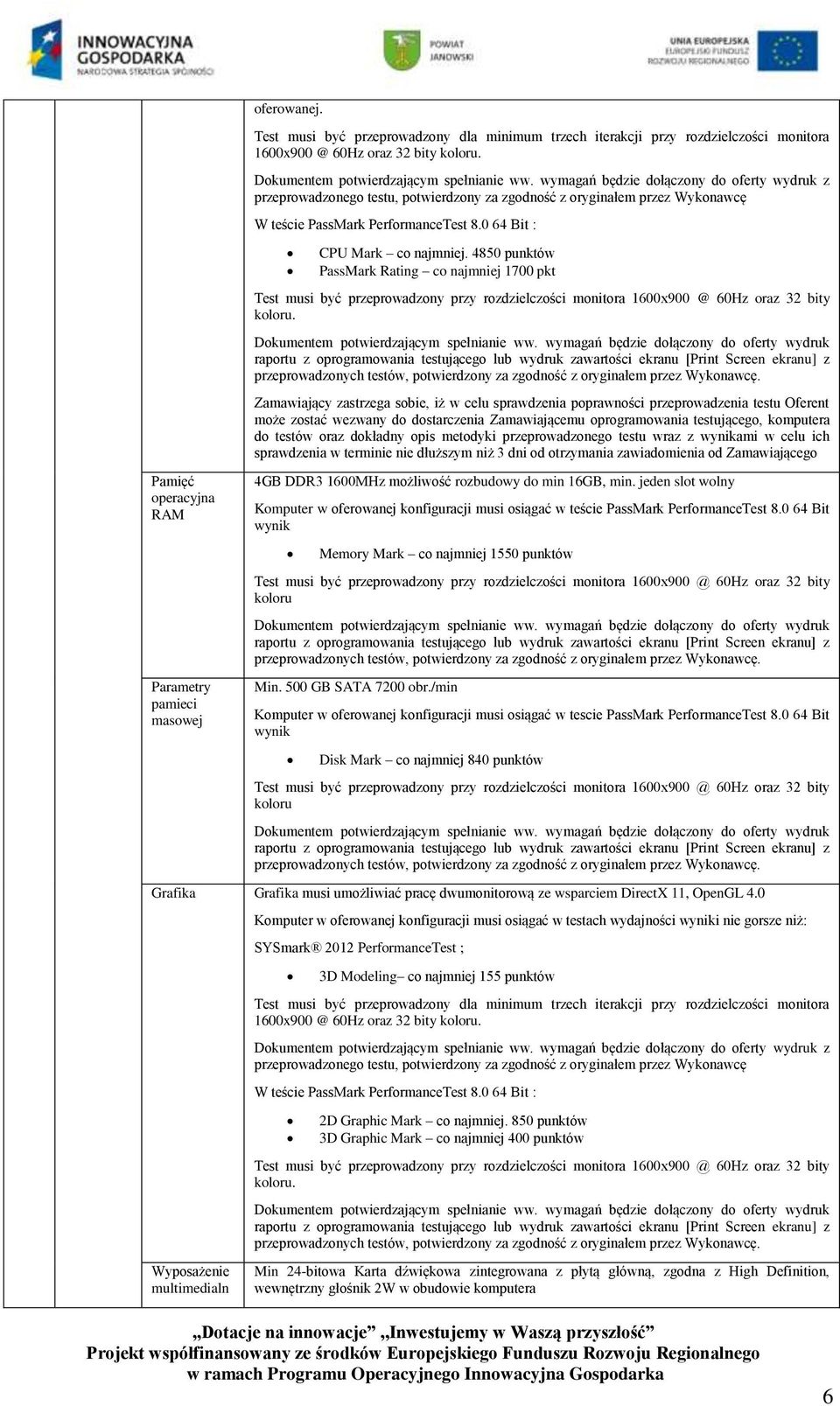 0 64 Bit : CPU Mark co najmniej. 4850 punktów PassMark Rating co najmniej 1700 pkt Test musi być przeprowadzony przy rozdzielczości monitora 1600x900 @ 60Hz oraz 32 bity koloru.