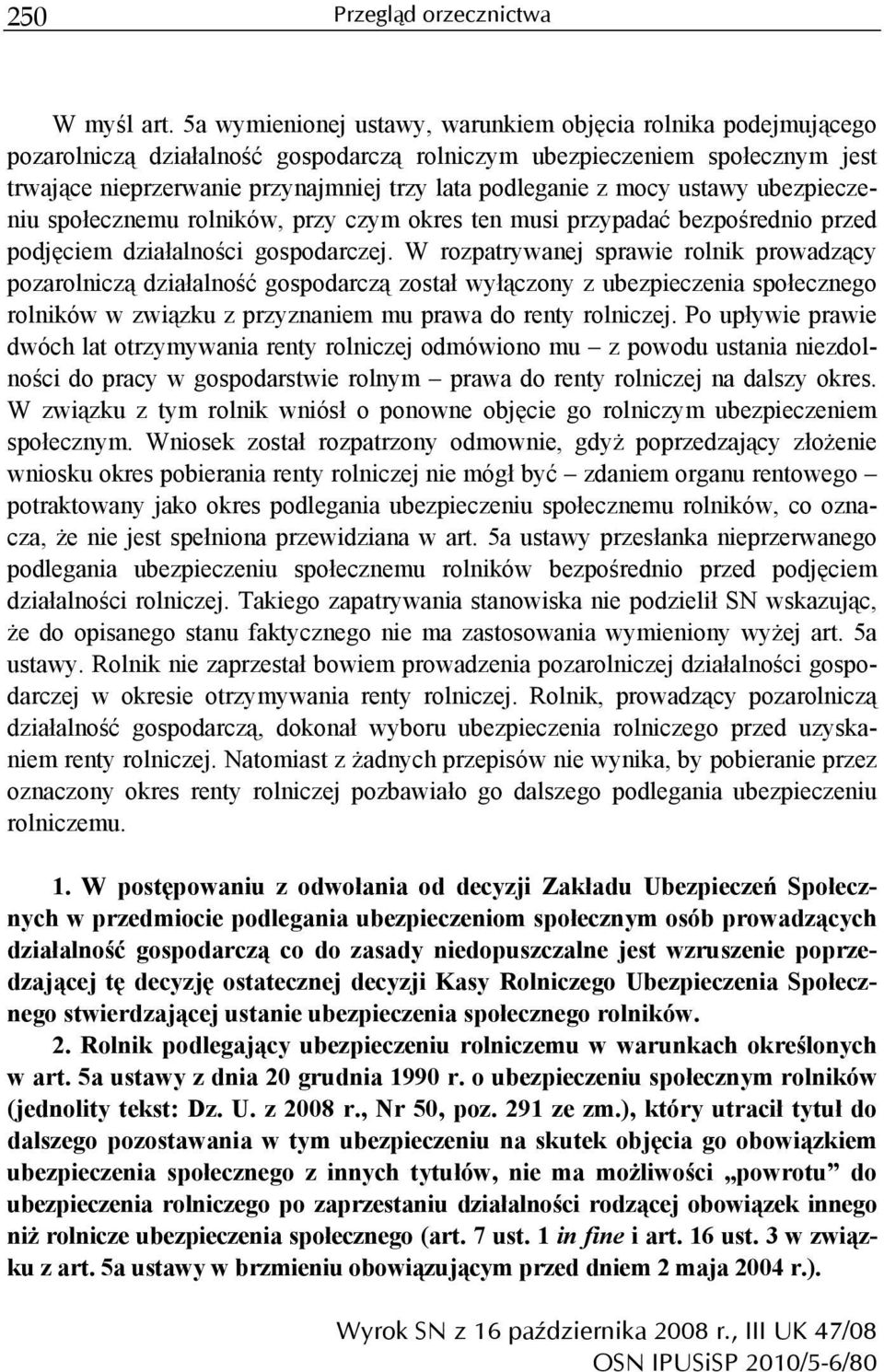 mocy ustawy ubezpieczeniu społecznemu rolników, przy czym okres ten musi przypadać bezpośrednio przed podjęciem działalności gospodarczej.