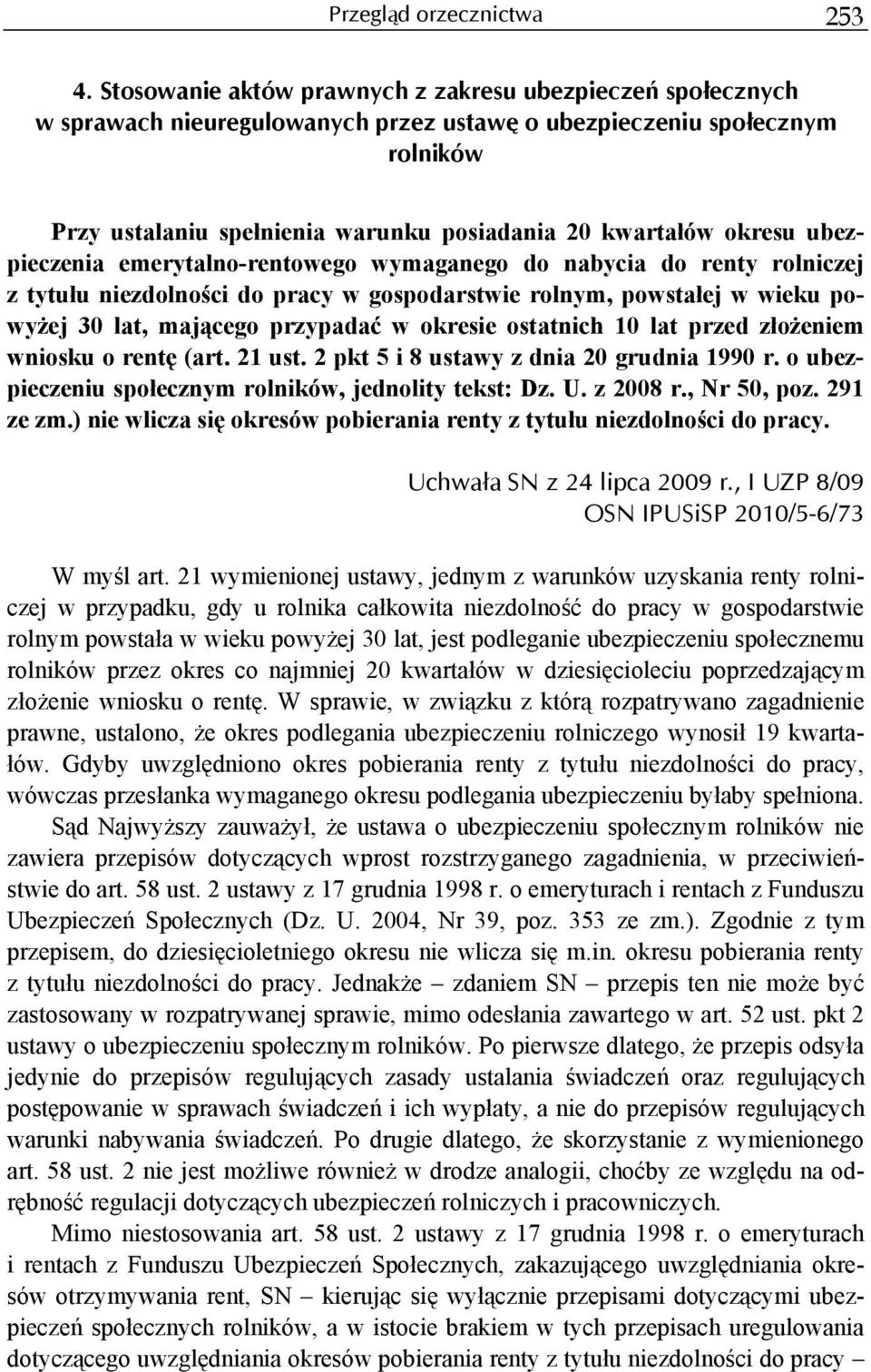 okresu ubezpieczenia emerytalno-rentowego wymaganego do nabycia do renty rolniczej z tytułu niezdolności do pracy w gospodarstwie rolnym, powstałej w wieku powyżej 30 lat, mającego przypadać w