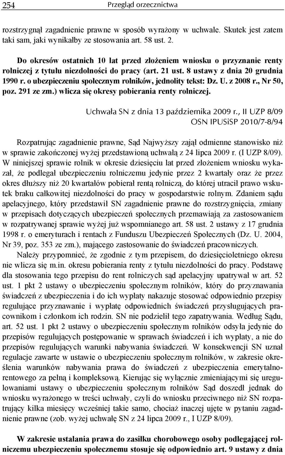 o ubezpieczeniu społecznym rolników, jednolity tekst: Dz. U. z 2008 r., Nr 50, poz. 291 ze zm.) wlicza się okresy pobierania renty rolniczej. Uchwała SN z dnia 13 października 2009 r.