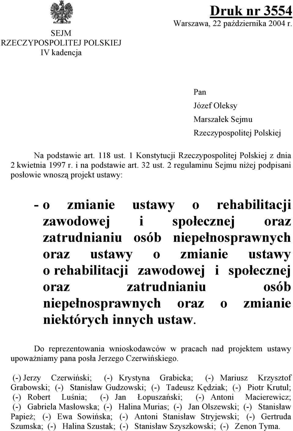 2 regulaminu Sejmu niżej podpisani posłowie wnoszą projekt ustawy: - o zmianie ustawy o rehabilitacji zawodowej i społecznej oraz zatrudnianiu osób niepełnosprawnych oraz ustawy o zmianie ustawy o