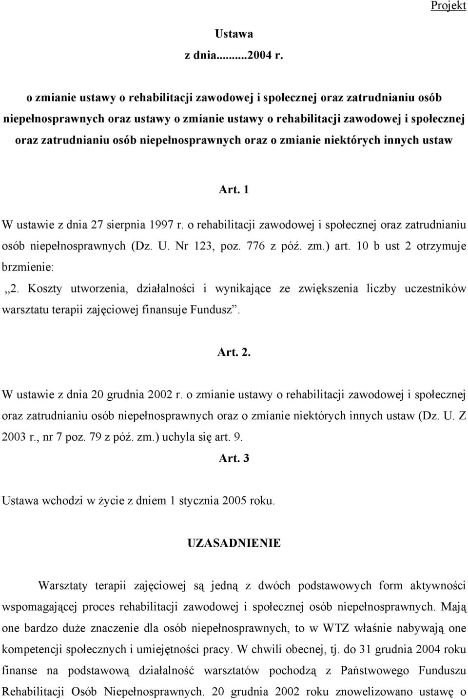 niepełnosprawnych oraz o zmianie niektórych innych ustaw Art. 1 W ustawie z dnia 27 sierpnia 1997 r. o rehabilitacji zawodowej i społecznej oraz zatrudnianiu osób niepełnosprawnych (Dz. U.