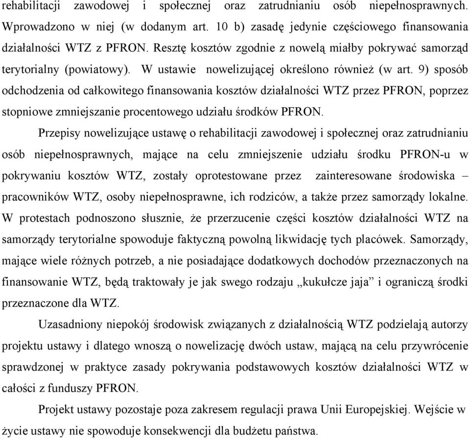 9) sposób odchodzenia od całkowitego finansowania kosztów działalności WTZ przez PFRON, poprzez stopniowe zmniejszanie procentowego udziału środków PFRON.