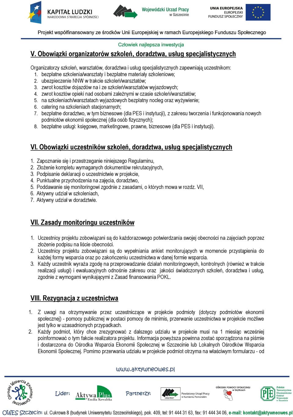 zwrot kosztów opieki nad osobami zależnymi w czasie szkoleń/warsztatów; 5. na szkoleniach/warsztatach wyjazdowych bezpłatny nocleg oraz wyżywienie; 6. catering na szkoleniach stacjonarnych; 7.