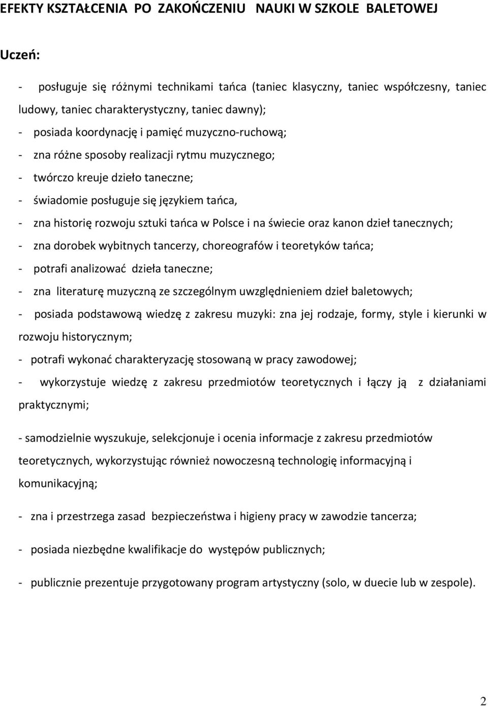 rozwoju sztuki tańca w Polsce i na świecie oraz kanon dzieł tanecznych; - zna dorobek wybitnych tancerzy, choreografów i teoretyków tańca; - potrafi analizować dzieła taneczne; - zna literaturę