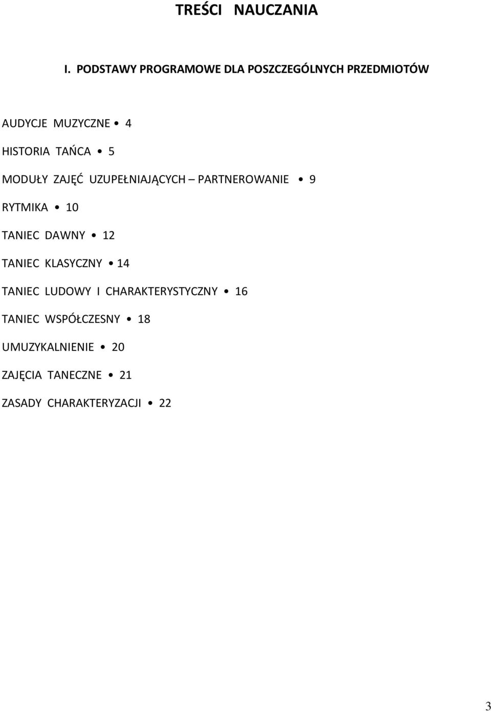 TAŃCA 5 MODUŁY ZAJĘĆ UZUPEŁNIAJĄCYCH PARTNEROWANIE 9 RYTMIKA 10 TANIEC DAWNY 12