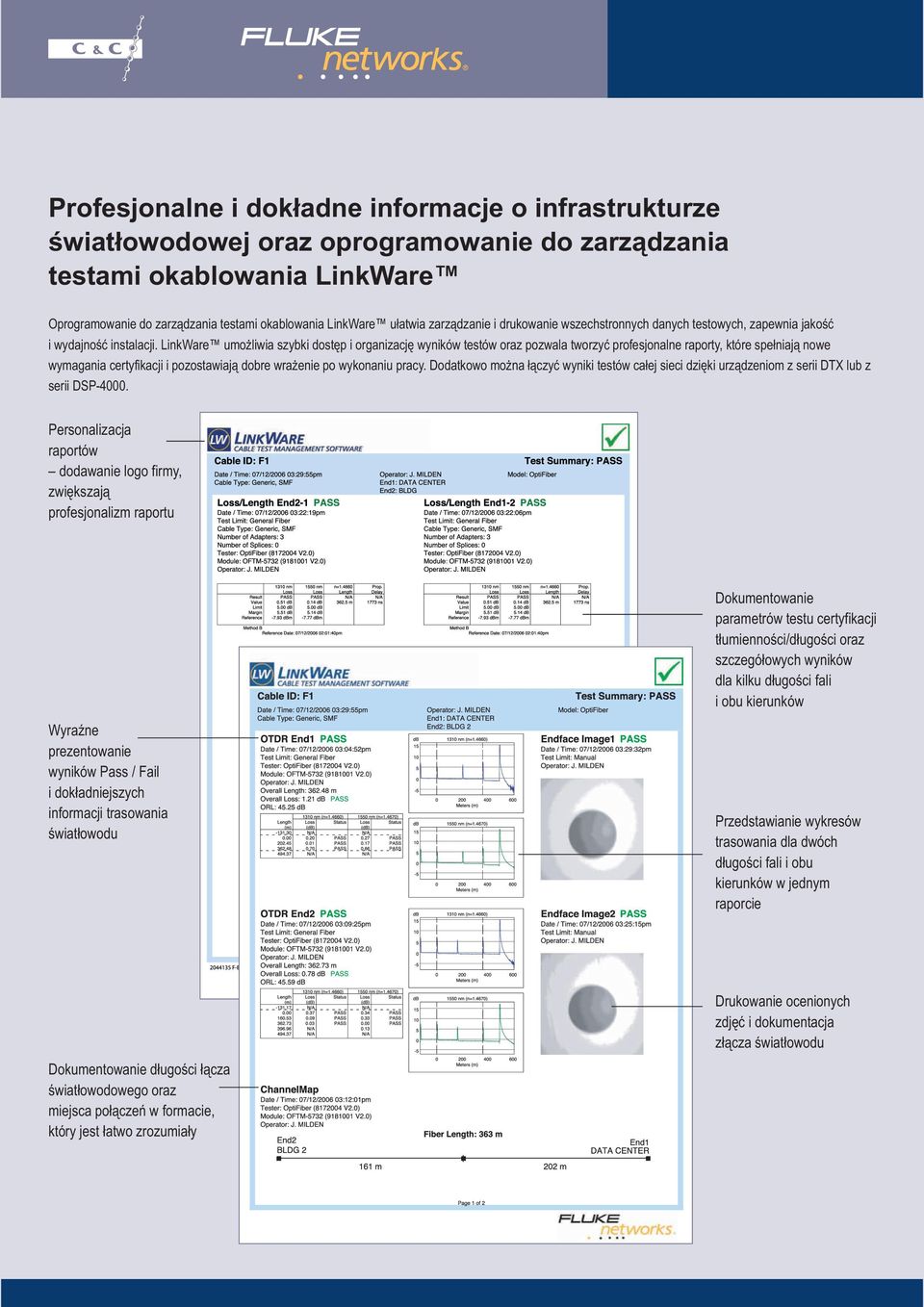 LinkWare umożliwia szybki dostęp i organizację wyników testów oraz pozwala tworzyć profesjonalne raporty, które spełniają nowe wymagania certyfikacji i pozostawiają dobre wrażenie po wykonaniu pracy.