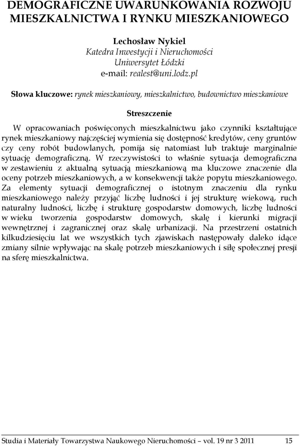 wymienia się dostępność kredytów, ceny gruntów czy ceny robót budowlanych, pomija się natomiast lub traktuje marginalnie sytuację demograficzną.