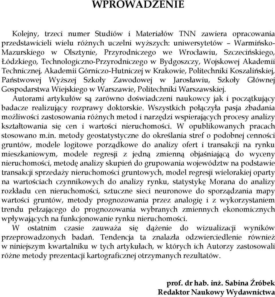 Wyższej Szkoły Zawodowej w Jarosławiu, Szkoły Głównej Gospodarstwa Wiejskiego w Warszawie, Politechniki Warszawskiej.