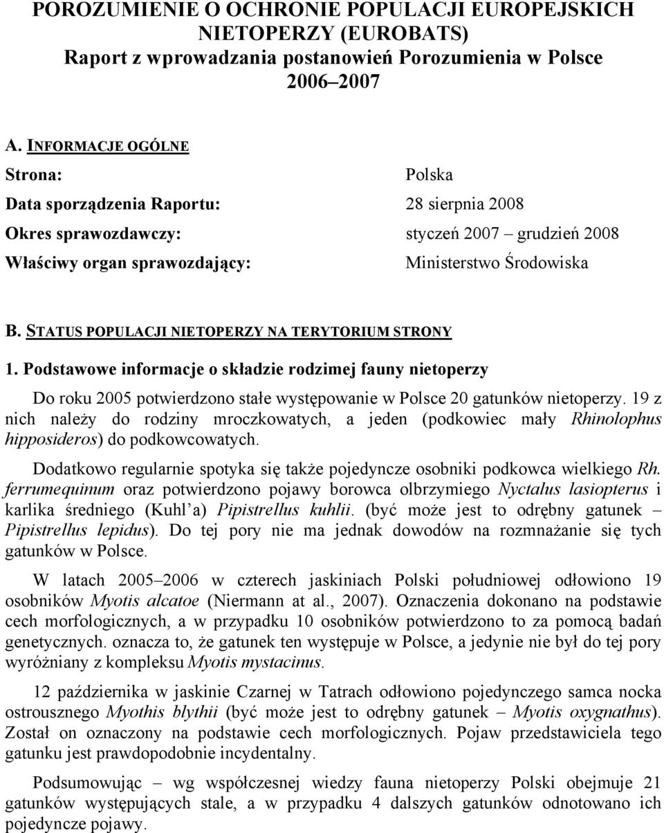 STATUS POPULACJI NIETOPERZY NA TERYTORIUM STRONY 1. Podstawowe informacje o składzie rodzimej fauny nietoperzy Do roku 2005 potwierdzono stałe występowanie w Polsce 20 gatunków nietoperzy.