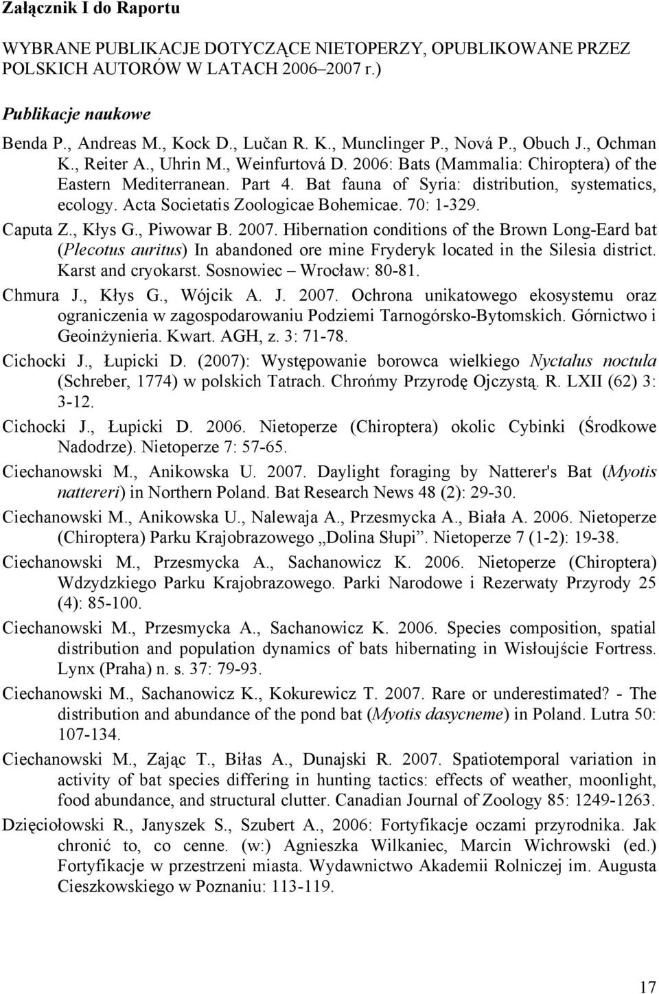 Acta Societatis Zoologicae Bohemicae. 70: 1-329. Caputa Z., Kłys G., Piwowar B. 2007.