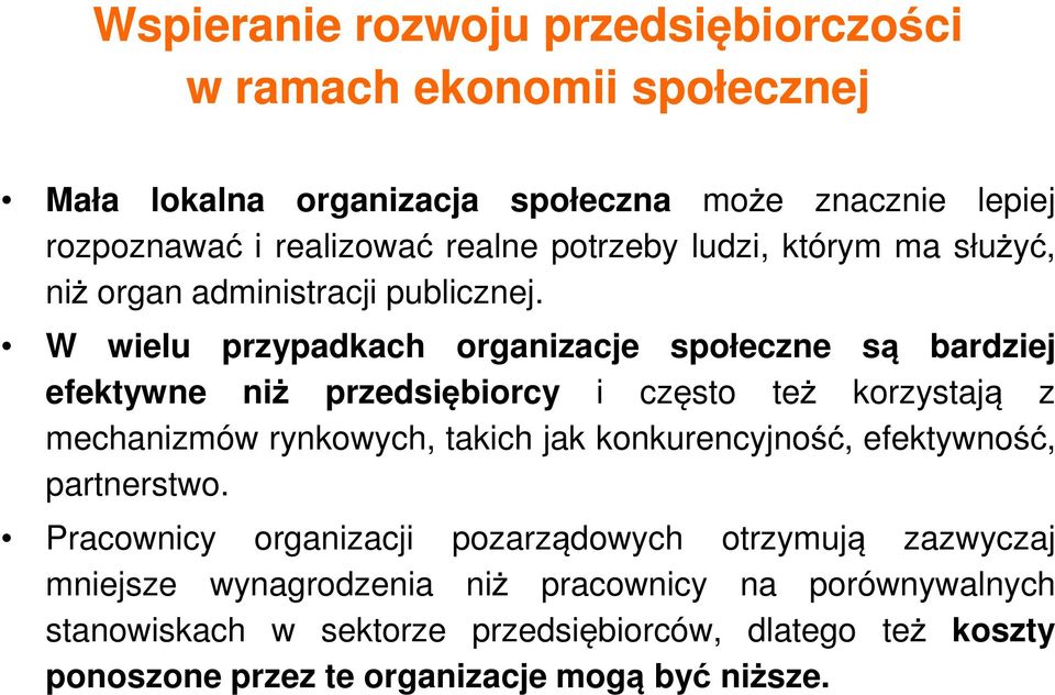 W wielu przypadkach organizacje społeczne są bardziej efektywne niż przedsiębiorcy i często też korzystają z mechanizmów rynkowych, takich jak