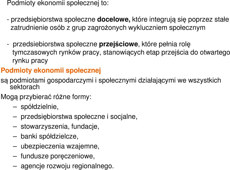 Podmioty ekonomii społecznej są podmiotami gospodarczymi i społecznymi działającymi we wszystkich sektorach Mogą przybierać różne formy: spółdzielnie,